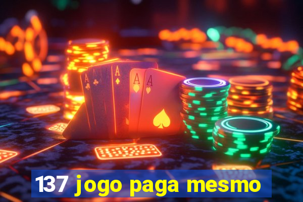 137 jogo paga mesmo